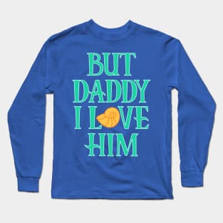 ...I Love Him Long Sleeve T-Shirt